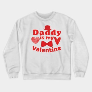 Daddy is my Valentine Crewneck Sweatshirt